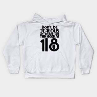 Don't Be Jealous Just Because I Look This Good At 18 Kids Hoodie